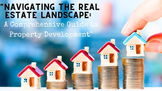 Building Your Future: Navigating the Real Estate and Property Landscape